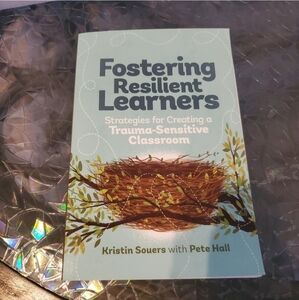 Fostering Resilient Learners: Strategies for Creating a Trauma-Sensitive